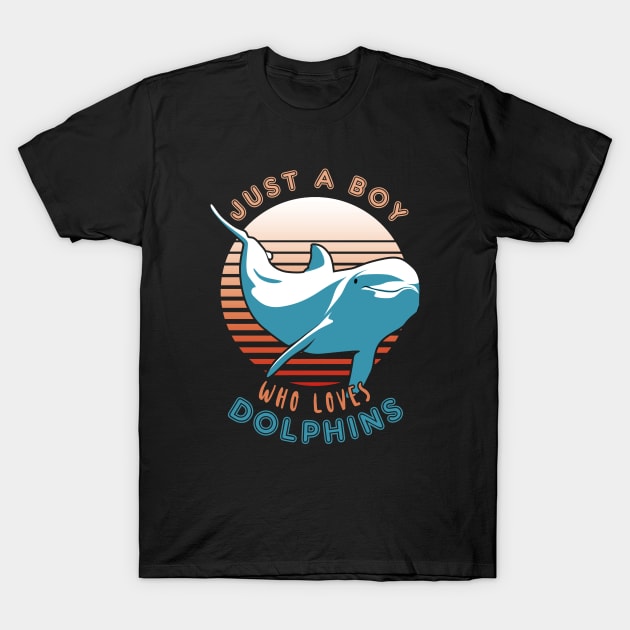 Just a Boy Who Loves Dolphins T-Shirt by TMBTM